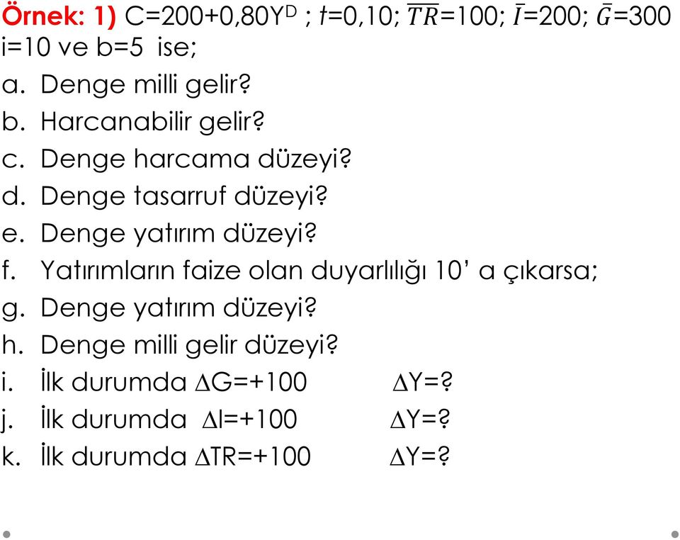 Denge yatırım düzeyi? f. Yatırımların faize olan duyarlılığı 10 a çıkarsa; g.