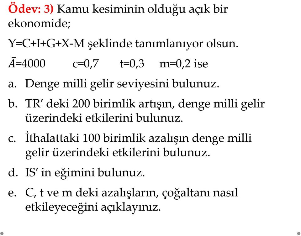 lunuz. b. TR deki 200 birimlik artışın, denge milli gelir üzerindeki etkilerini bulunuz. c.