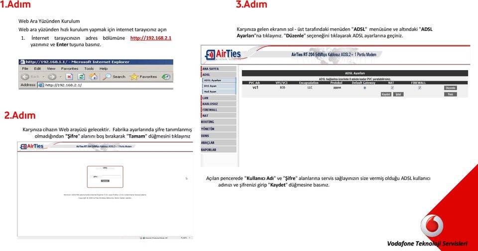 "Düzenle" seçeneğini tıklayarak ADSL ayarlarına geçiniz. 2.Adım Karşınıza cihazın Web arayüzü gelecektir.