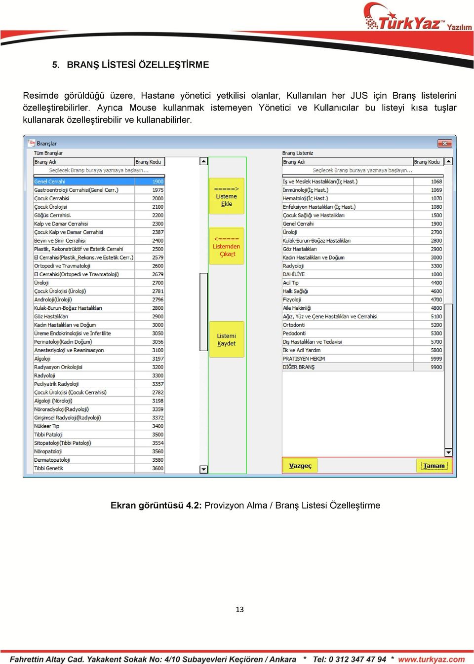 Ayrıca Mouse kullanmak istemeyen Yönetici ve Kullanıcılar bu listeyi kısa tuşlar