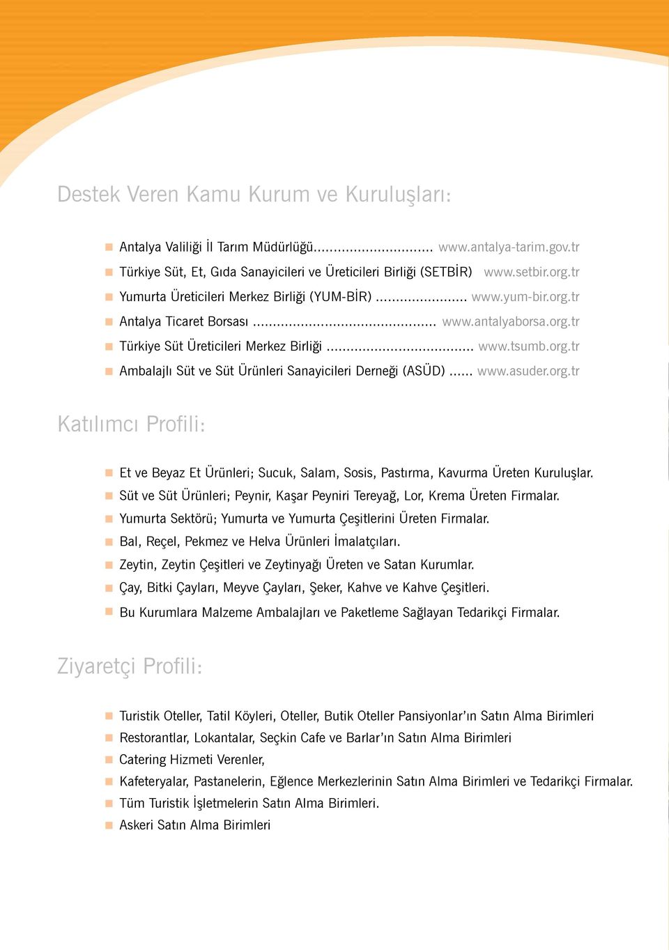 .. www.asuder.org.tr Katılımcı Profili: Et ve Beyaz Et Ürünleri; Sucuk, Salam, Sosis, Pastırma, Kavurma Üreten Kuruluşlar.