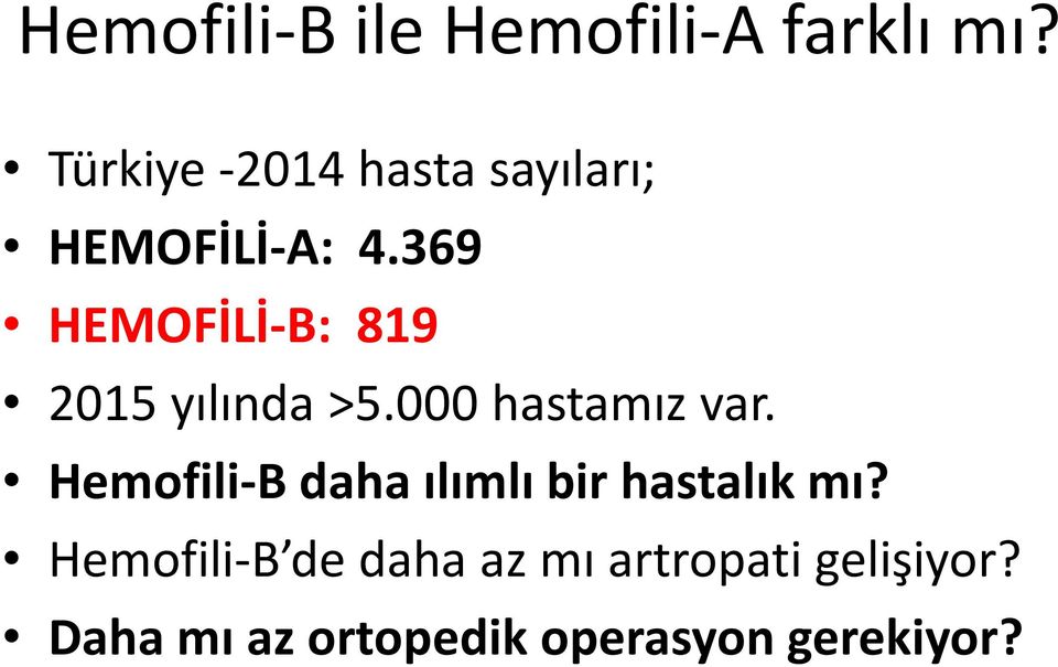 369 HEMOFİLİ-B: 819 2015 yılında >5.000 hastamız var.