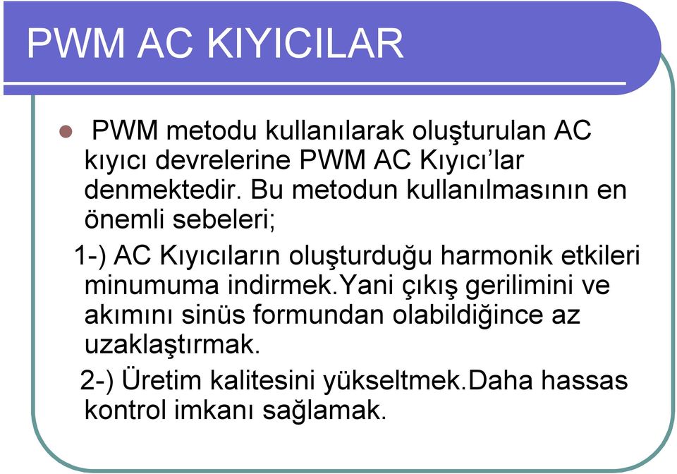 Bu metodun kullanılmasının en önemli sebeleri; 1-) AC Kıyıcıların oluşturduğu harmonik