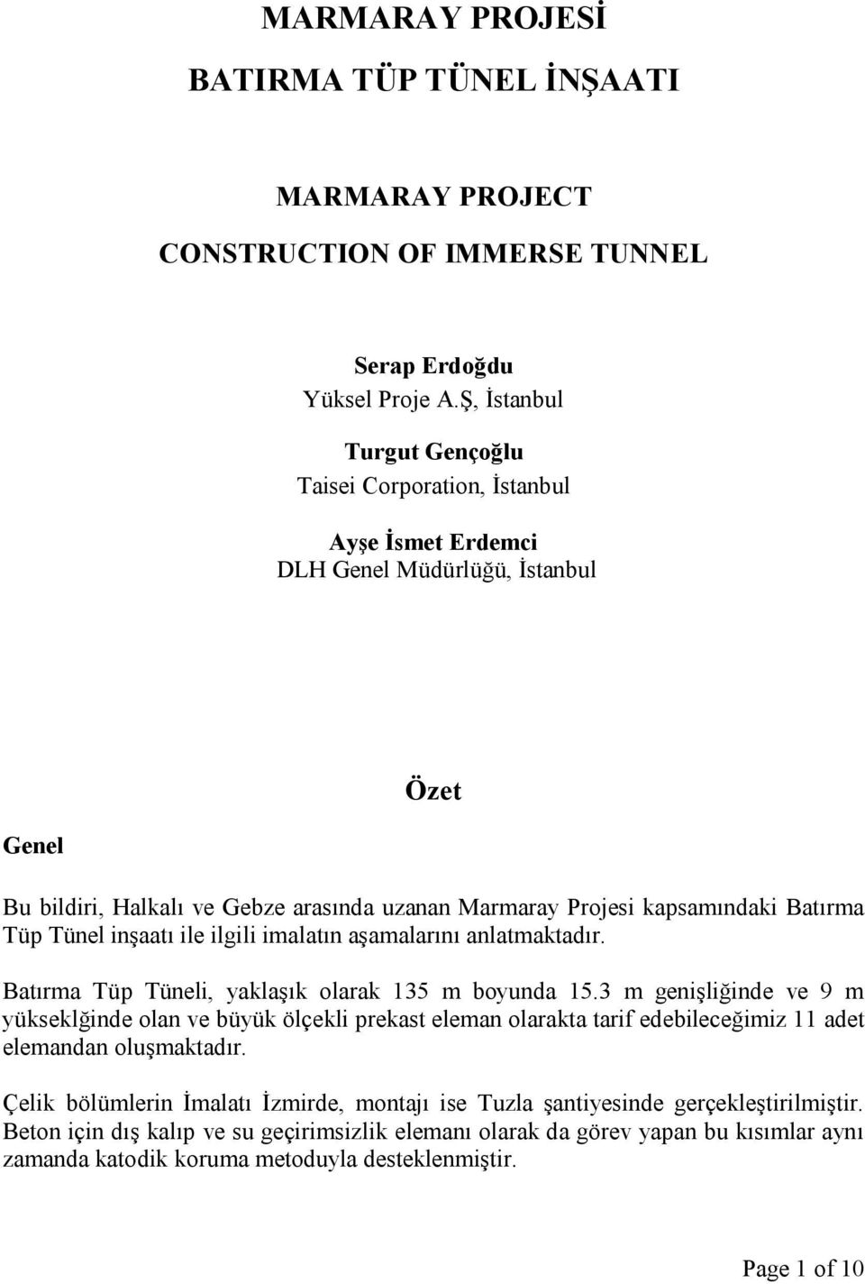 Tüp Tünel inşaatı ile ilgili imalatın aşamalarını anlatmaktadır. Batırma Tüp Tüneli, yaklaşık olarak 135 m boyunda 15.