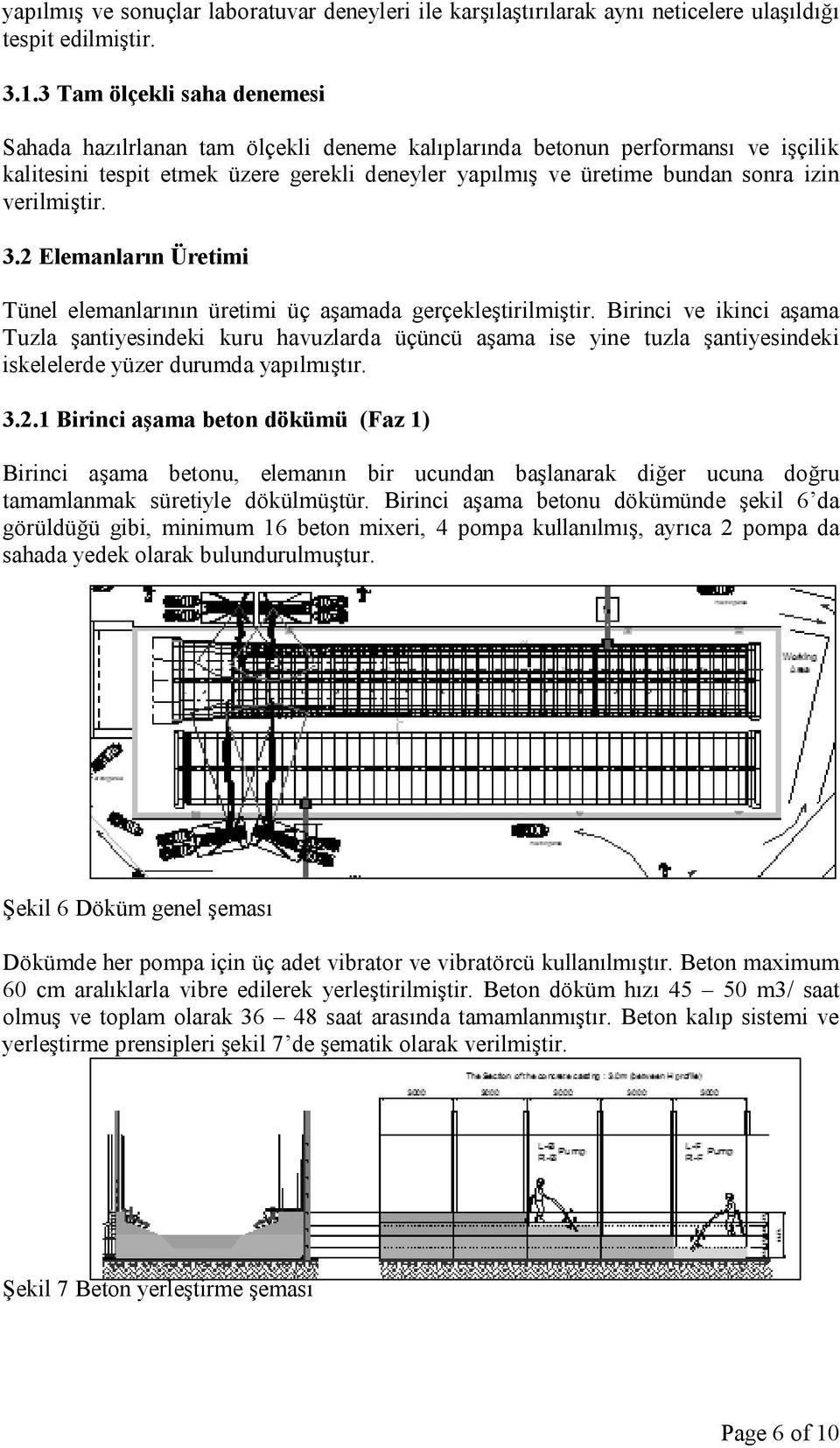 verilmiştir. 3.2 Elemanların Üretimi Tünel elemanlarının üretimi üç aşamada gerçekleştirilmiştir.