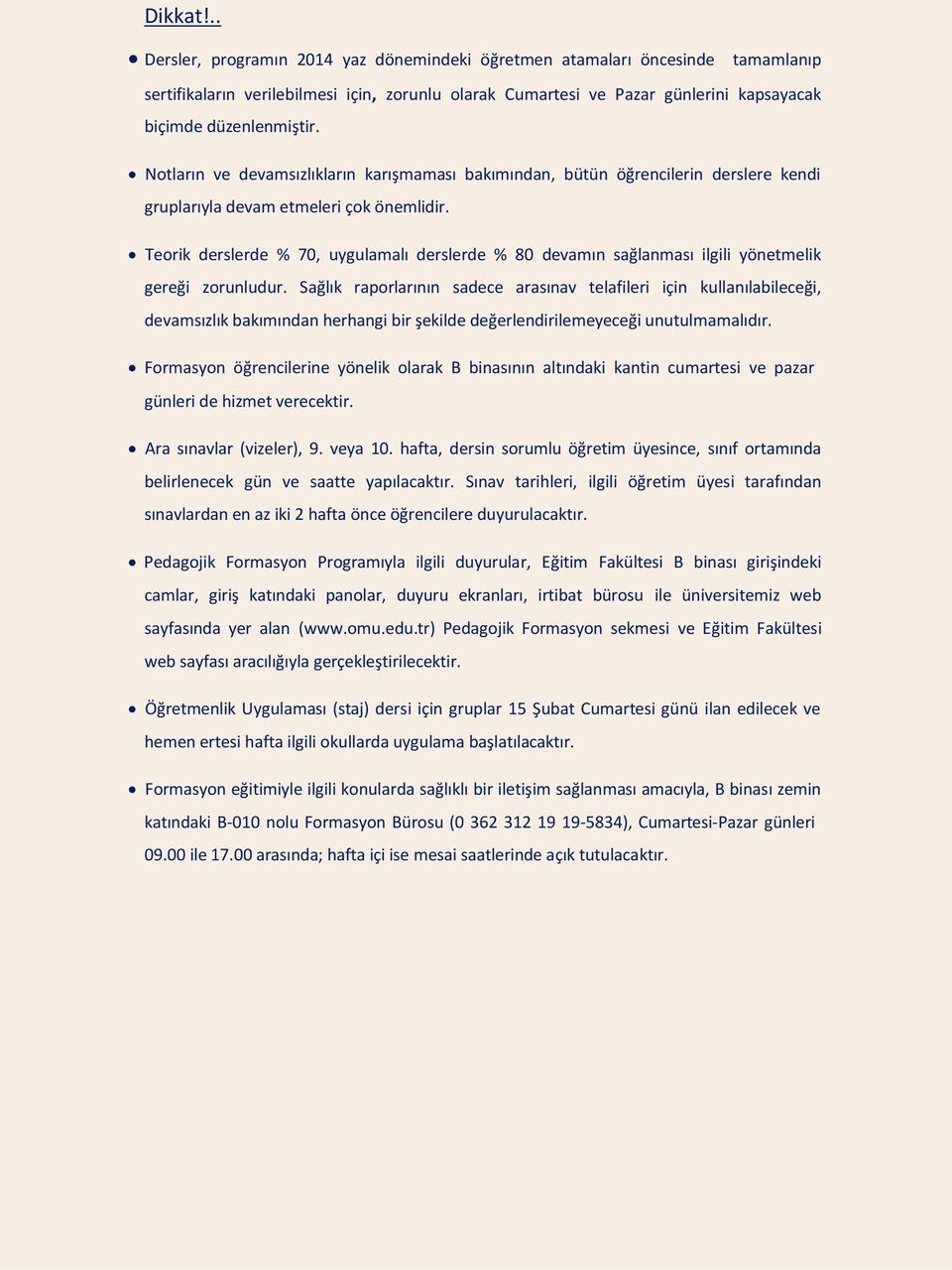 Notların ve devamsızlıkların karışmaması bakımından, bütün öğrencilerin derslere kendi gruplarıyla devam etmeleri çok önemlidir.