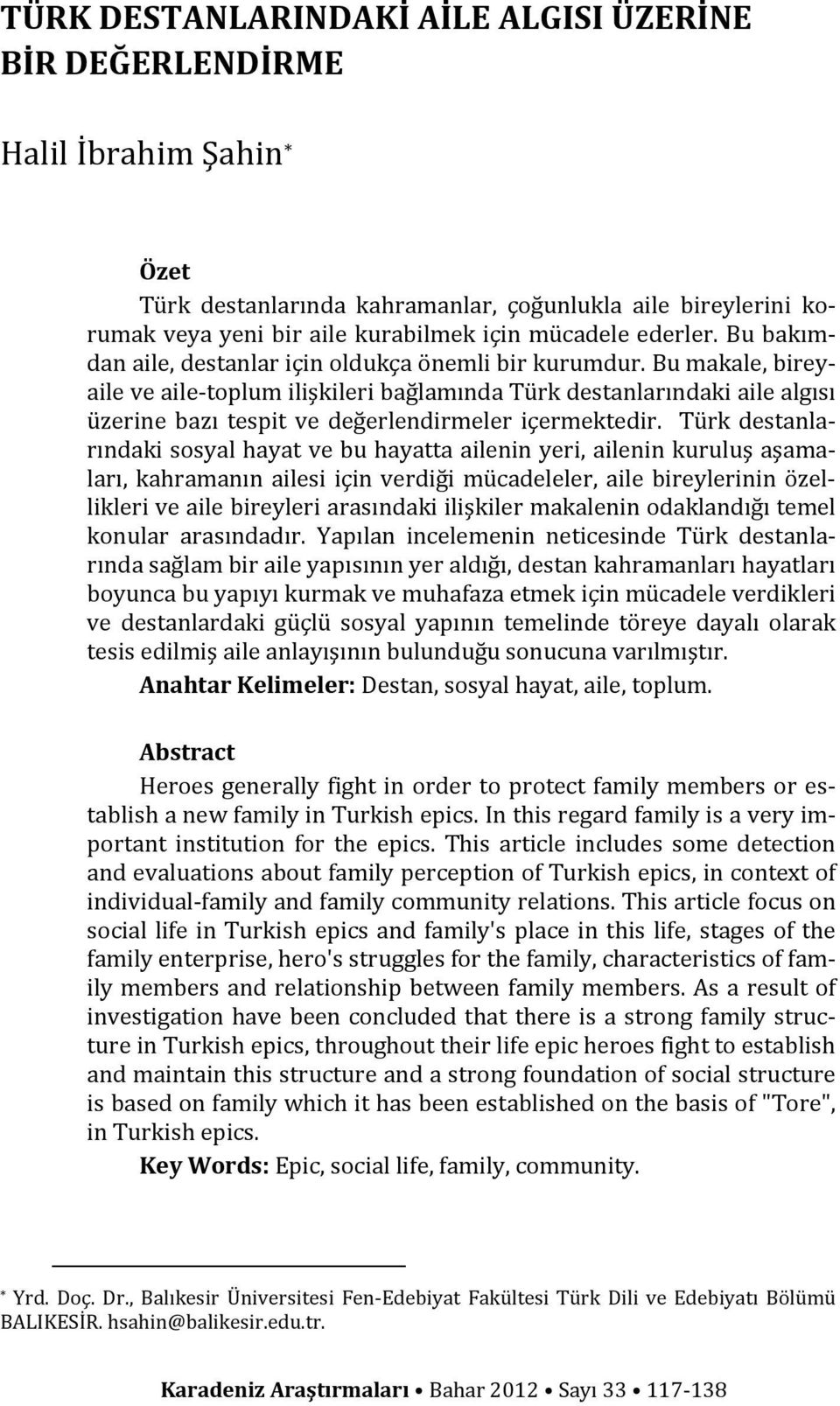 Bu makale, bireyaile ve aile toplum ilişkileri bağlamında Türk destanlarındaki aile algısı üzerine bazı tespit ve değerlendirmeler içermektedir.