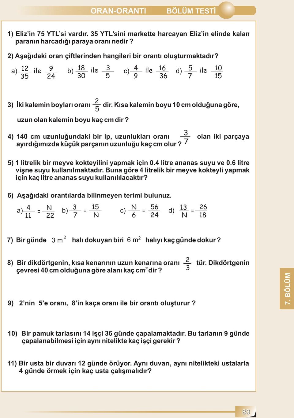 Kısa kalemin boyu 10 cm olduğuna göre, uzun olan kalemin boyu kaç cm dir? 4) 140 cm uzunluğundaki bir ip, uzunlukları oranı olan iki parçaya ayırdığımızda küçük parçanın uzunluğu kaç cm olur?