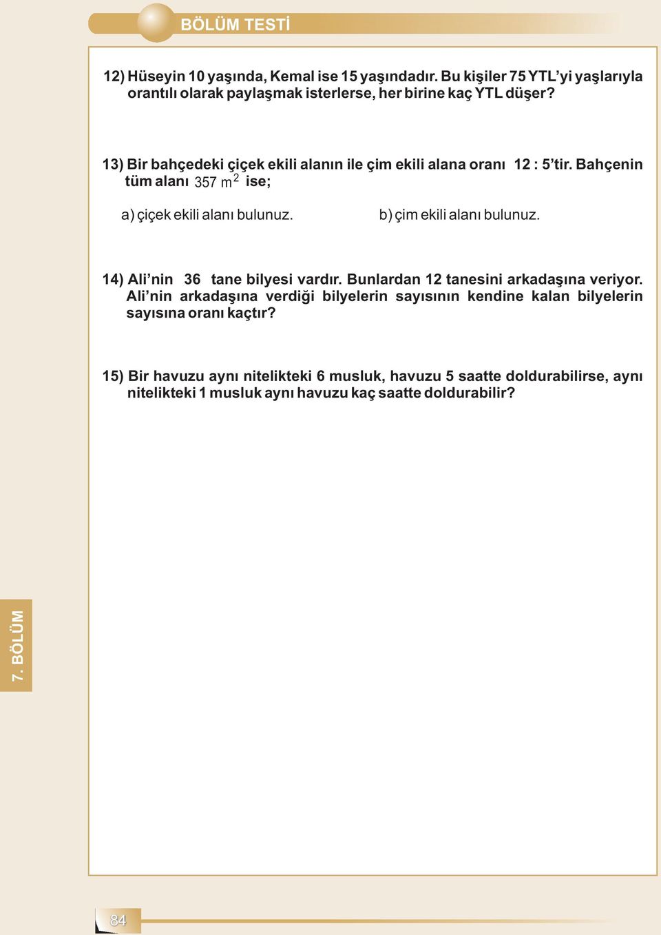 b) çim ekili alanı bulunuz. 14) Ali nin 6 tane bilyesi vardır. Bunlardan 1 tanesini arkadaşına veriyor.