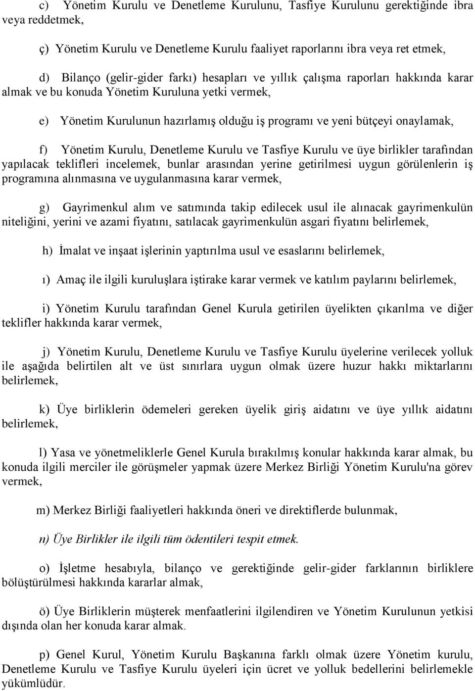 Kurulu, Denetleme Kurulu ve Tasfiye Kurulu ve üye birlikler tarafından yapılacak teklifleri incelemek, bunlar arasından yerine getirilmesi uygun görülenlerin iş programına alınmasına ve uygulanmasına