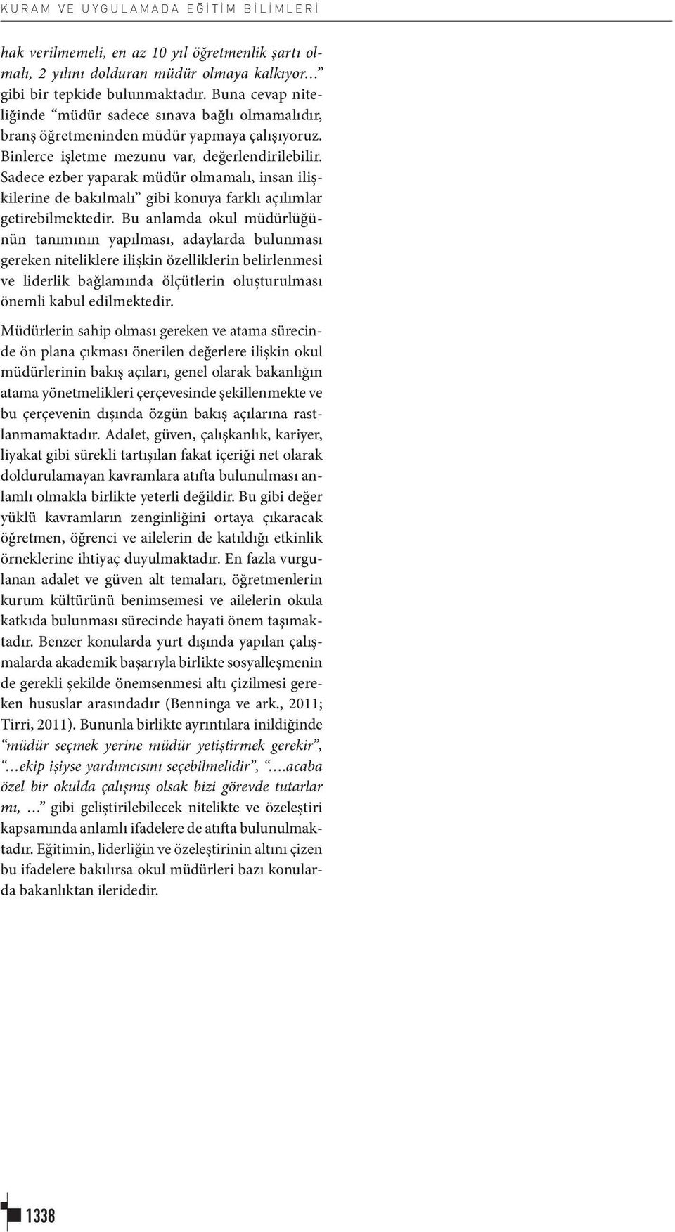 Sadece ezber yaparak müdür olmamalı, insan ilişkilerine de bakılmalı gibi konuya farklı açılımlar getirebilmektedir.