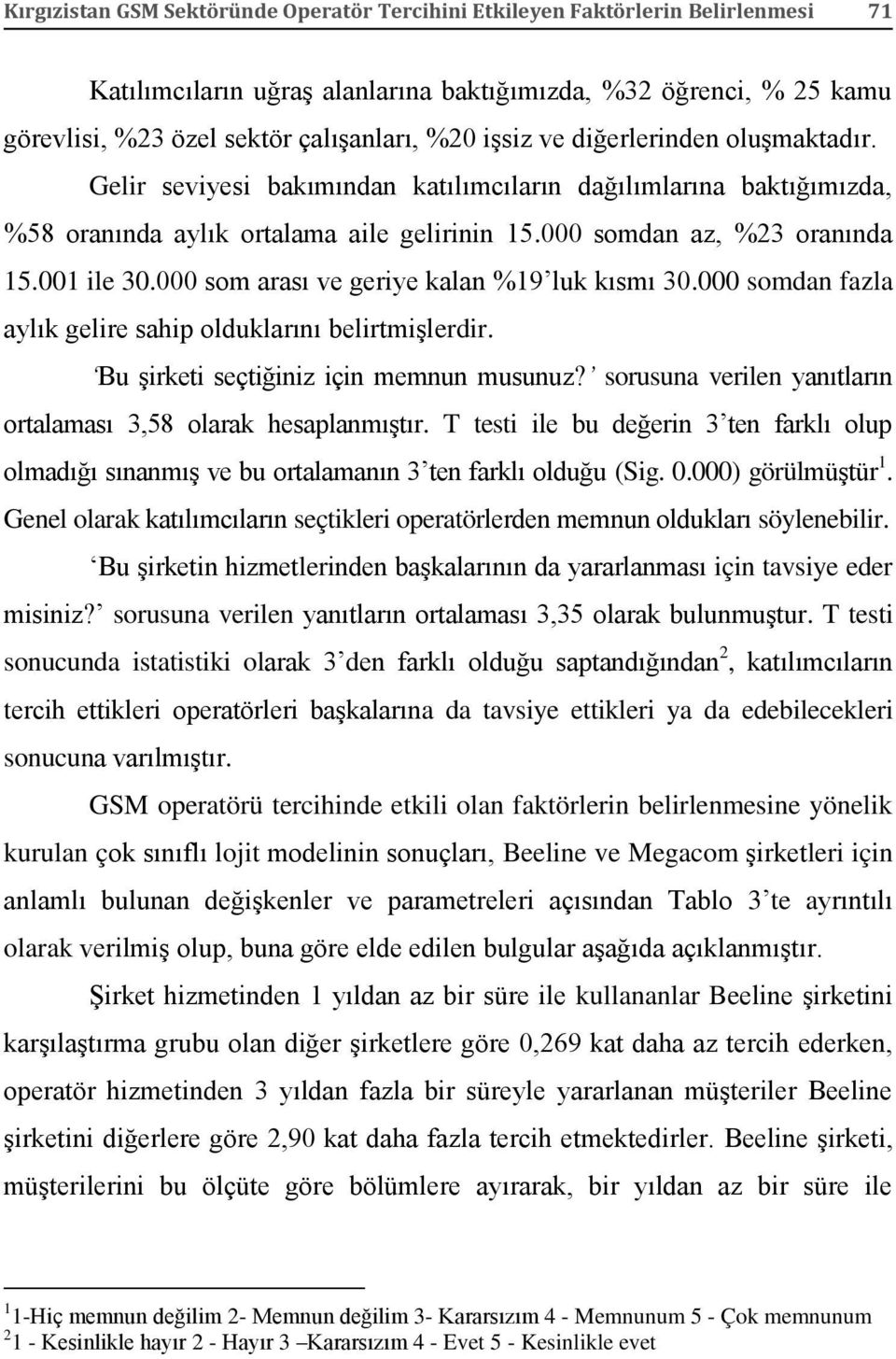 000 som arası ve geriye kalan %19 luk kısmı 30.000 somdan fazla aylık gelire sahip olduklarını belirtmişlerdir. Bu şirketi seçtiğiniz için memnun musunuz?