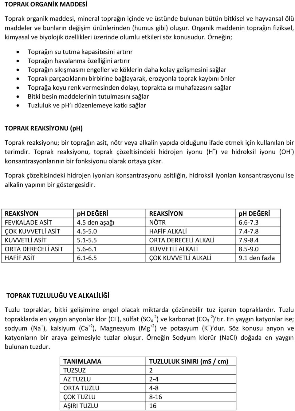 Örneğin; Toprağın su tutma kapasitesini artırır Toprağın havalanma özelliğini artırır Toprağın sıkışmasını engeller ve köklerin daha kolay gelişmesini sağlar Toprak parçacıklarını birbirine