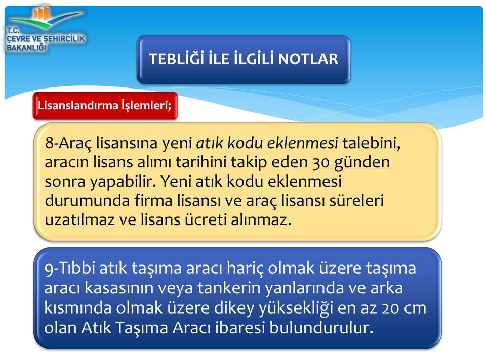 Yeni atık kodu eklenmesi durumunda firma lisansı ve araç lisansı süreleri uzatılmaz ve lisans ücreti alınmaz.