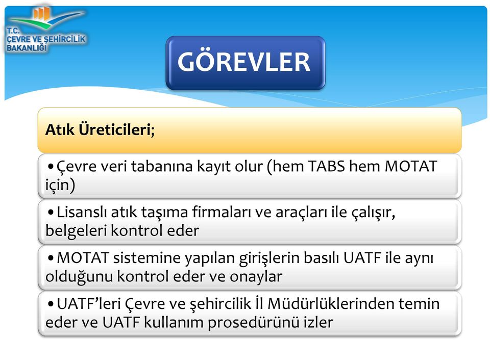 sistemine yapılan girişlerin basılı UATF ile aynı olduğunu kontrol eder ve onaylar