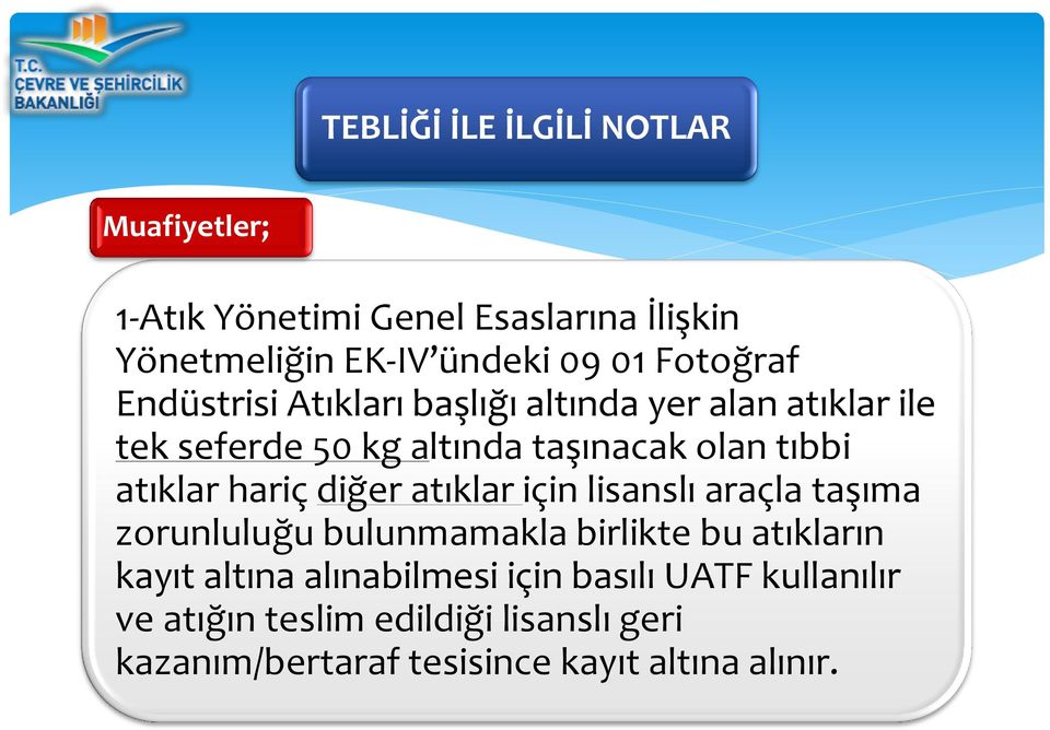 atıklar hariç diğer atıklar için lisanslı araçla taşıma zorunluluğu bulunmamakla birlikte bu atıkların kayıt altına