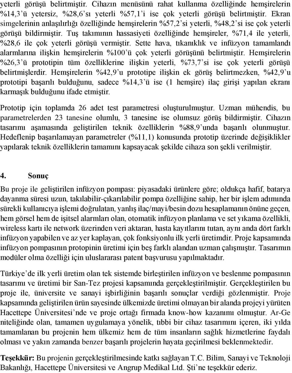 Tuş takımının hassasiyeti özelliğinde hemşireler, %71,4 ile yeterli, %28,6 ile çok yeterli görüşü vermiştir.