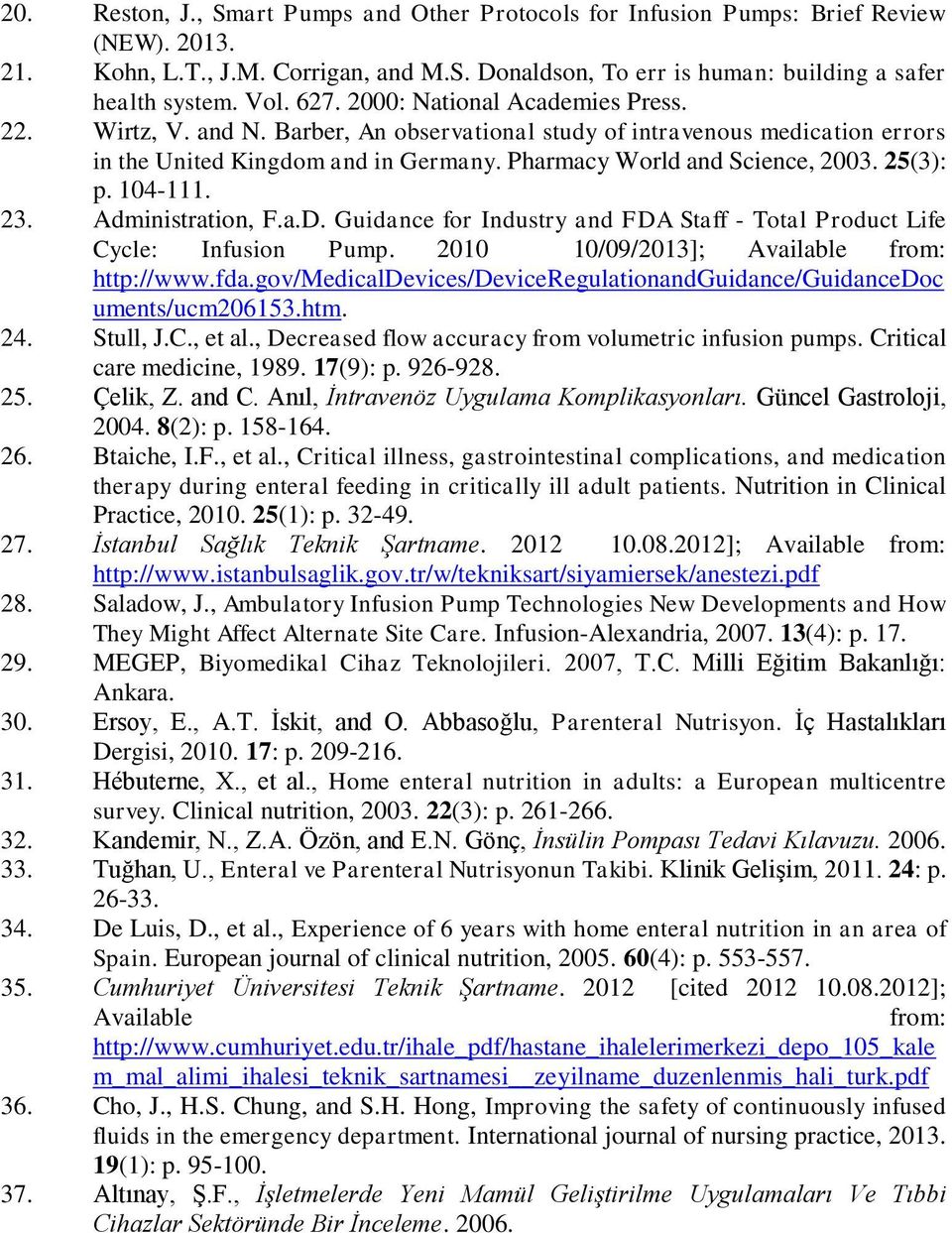 25(3): p. 104-111. 23. Administration, F.a.D. Guidance for Industry and FDA Staff - Total Product Life Cycle: Infusion Pump. 2010 10/09/2013]; Available from: http://www.fda.