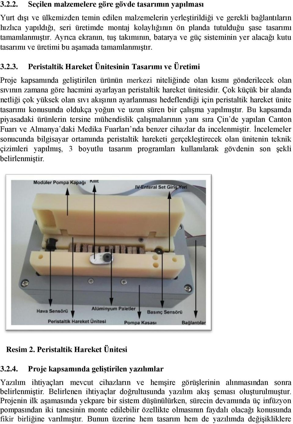 2.3. Peristaltik Hareket Ünitesinin Tasarımı ve Üretimi Proje kapsamında geliştirilen ürünün merkezi niteliğinde olan kısmı gönderilecek olan sıvının zamana göre hacmini ayarlayan peristaltik hareket