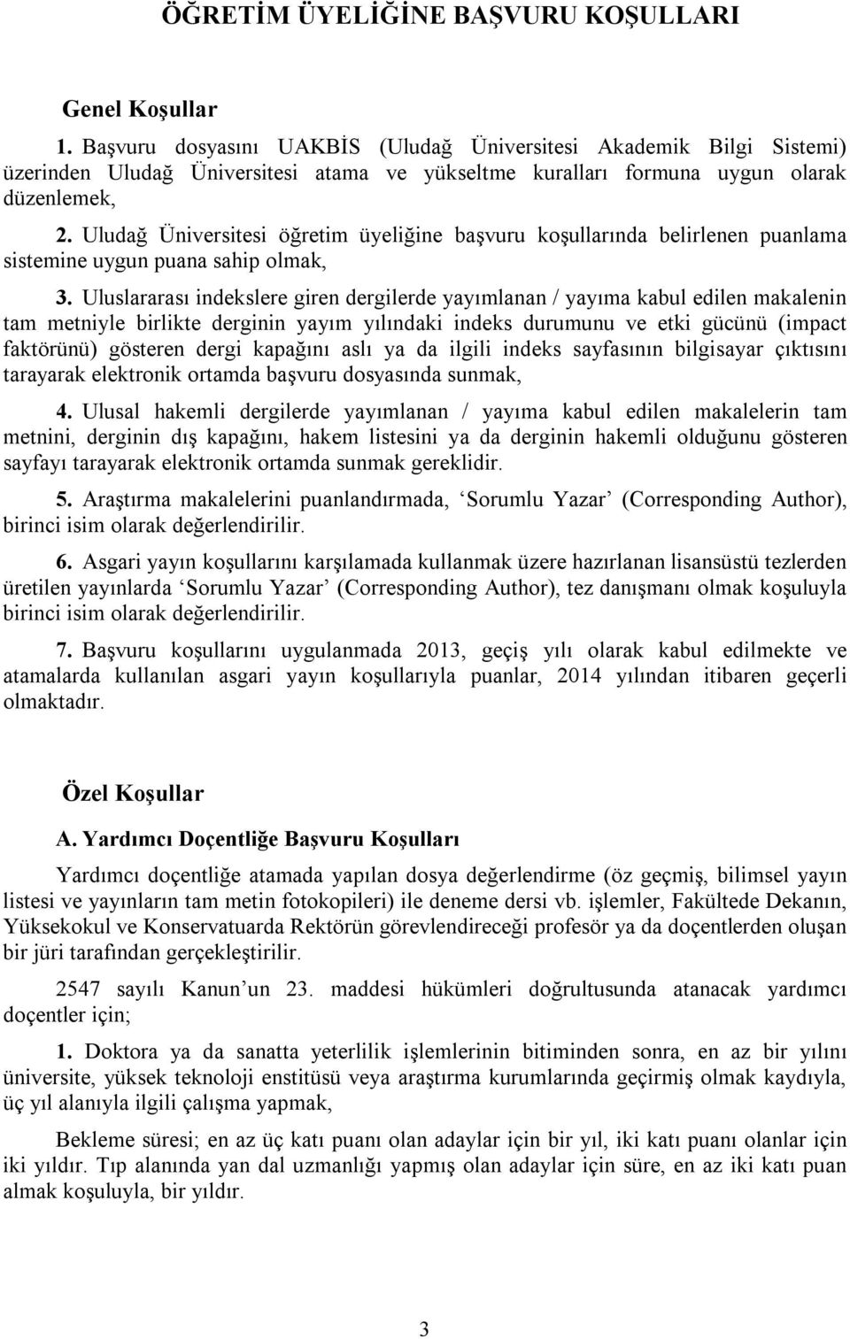 Uludağ Üniversitesi öğretim üyeliğine başvuru koşullarında belirlenen puanlama sistemine uygun puana sahip olmak, 3.