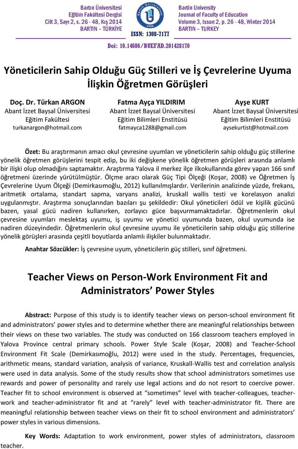 26-48, Winter 2014 BARTIN TURKEY Yöneticilerin Sahip Olduğu Güç Stilleri ve İş Çevrelerine Uyuma İlişkin Öğretmen Görüşleri Doç. Dr.