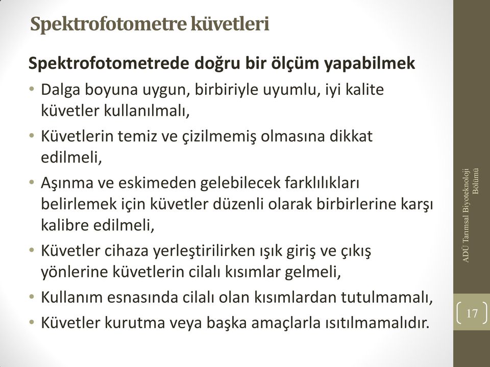 küvetler düzenli olarak birbirlerine karşı kalibre edilmeli, Küvetler cihaza yerleştirilirken ışık giriş ve çıkış yönlerine küvetlerin