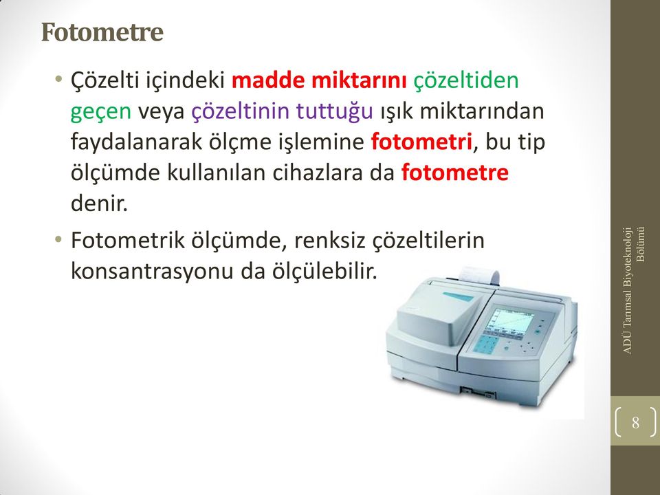 fotometri, bu tip ölçümde kullanılan cihazlara da fotometre denir.