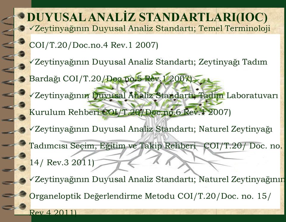 1 2007) Zeytinyağının Duyusal Analiz Standartı; Tadım Laboratuvarı Kurulum Rehberi COI/T.20/Doc.no.6 Rev.