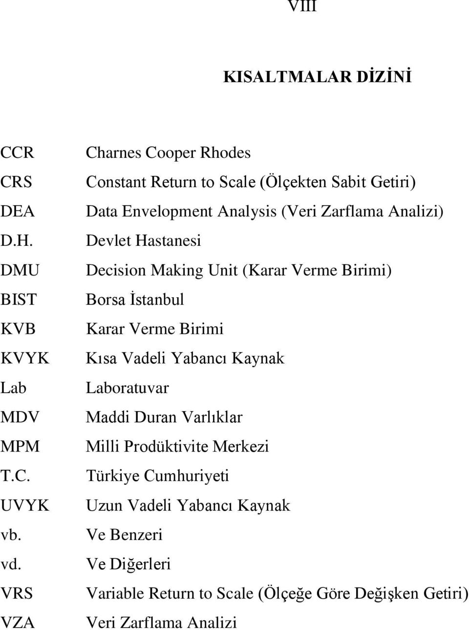 Hastanesi Decision Making Unit (Karar Verme Birimi) Borsa İstanbul Karar Verme Birimi Kısa Vadeli Yabancı Kaynak Laboratuvar Maddi Duran