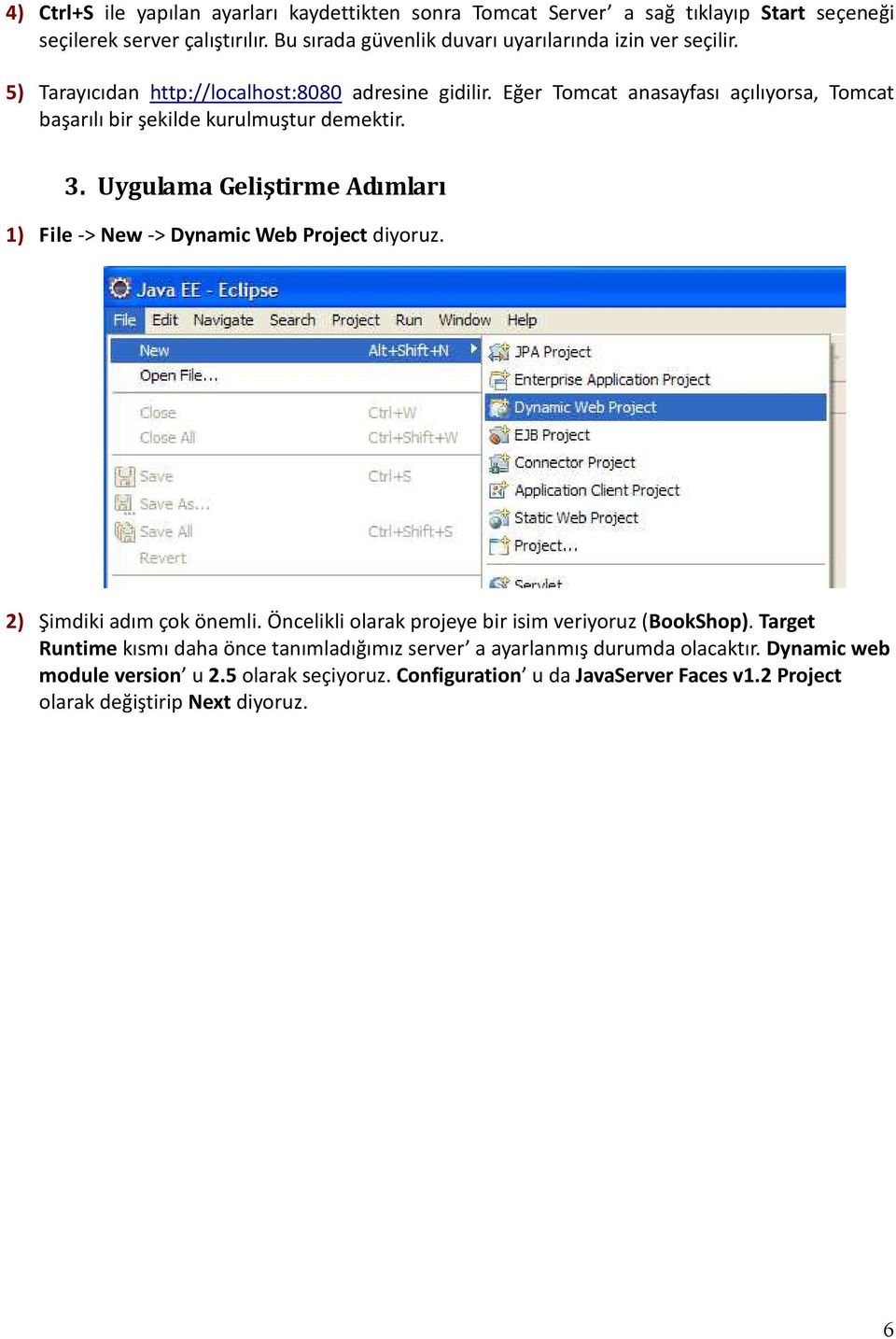 Eğer Tomcat anasayfası açılıyorsa, Tomcat başarılı bir şekilde kurulmuştur demektir. 3. Uygulama Geliştirme Adımları 1) File -> New -> Dynamic Web Project diyoruz.