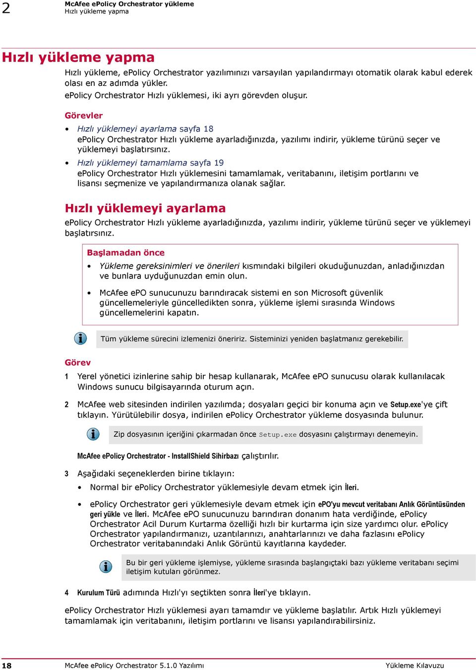 Görevler Hızlı yüklemeyi ayarlama sayfa 18 epolicy Orchestrator Hızlı yükleme ayarladığınızda, yazılımı indirir, yükleme türünü seçer ve yüklemeyi başlatırsınız.