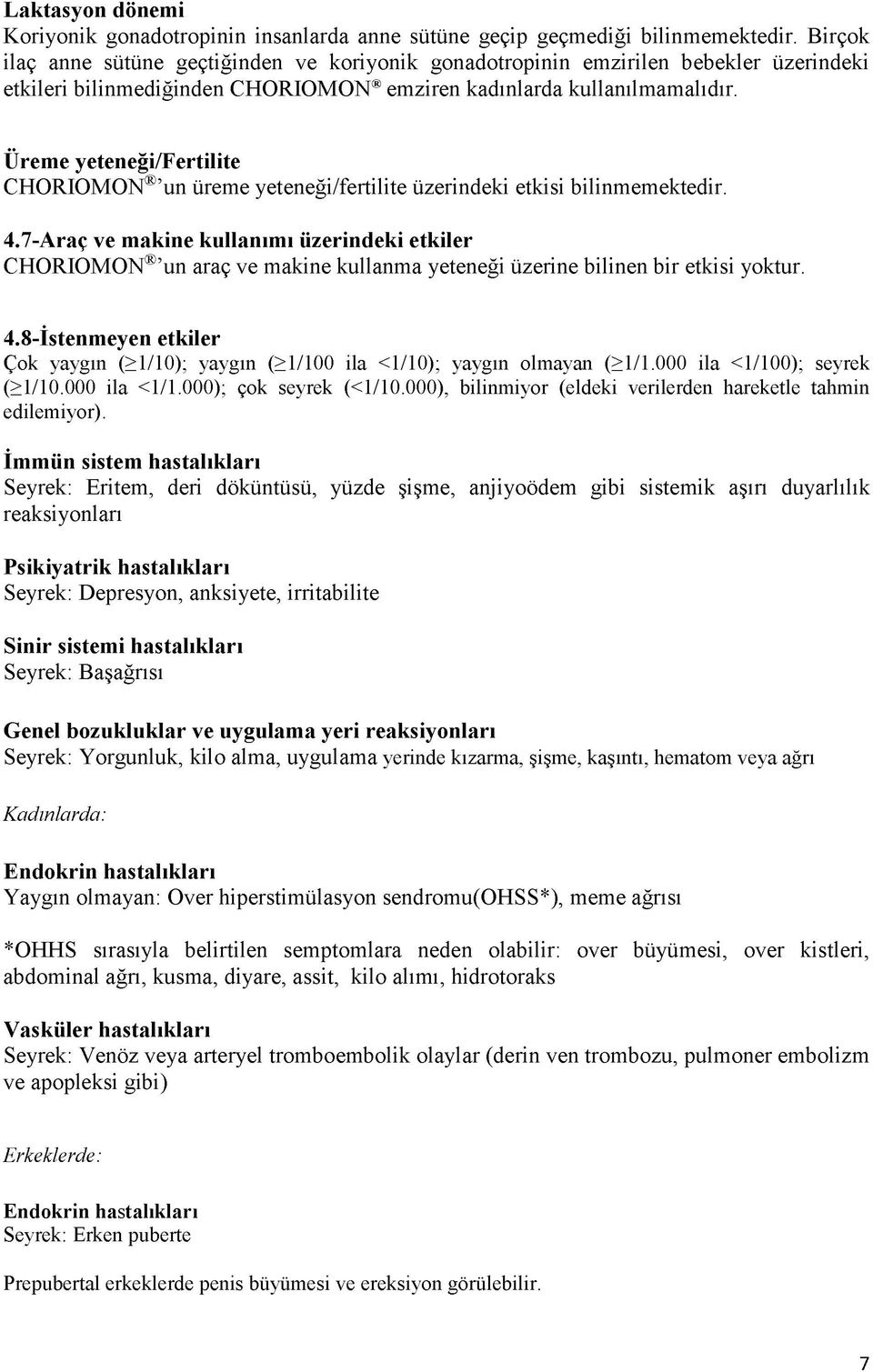 Üreme yeteneği/fertilite CHORIOMON un üreme yeteneği/fertilite üzerindeki etkisi bilinmemektedir. 4.