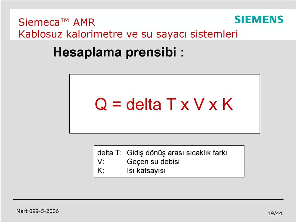 K delta T: Gidiş dönüş arası sıcaklık farkı V: