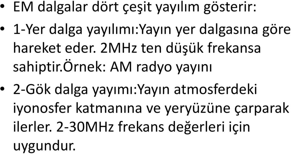 örnek: AM radyo yayını 2-Gök dalga yayımı:yayın atmosferdeki iyonosfer