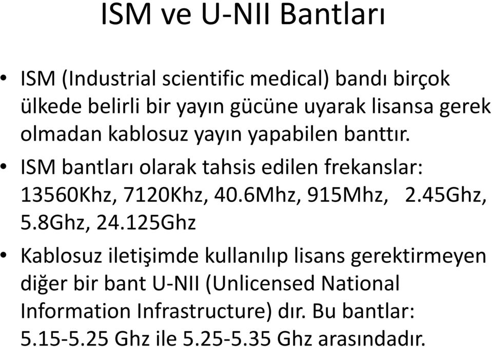 ISM bantları olarak tahsis edilen frekanslar: 13560Khz, 7120Khz, 40.6Mhz, 915Mhz, 2.45Ghz, 5.8Ghz, 24.