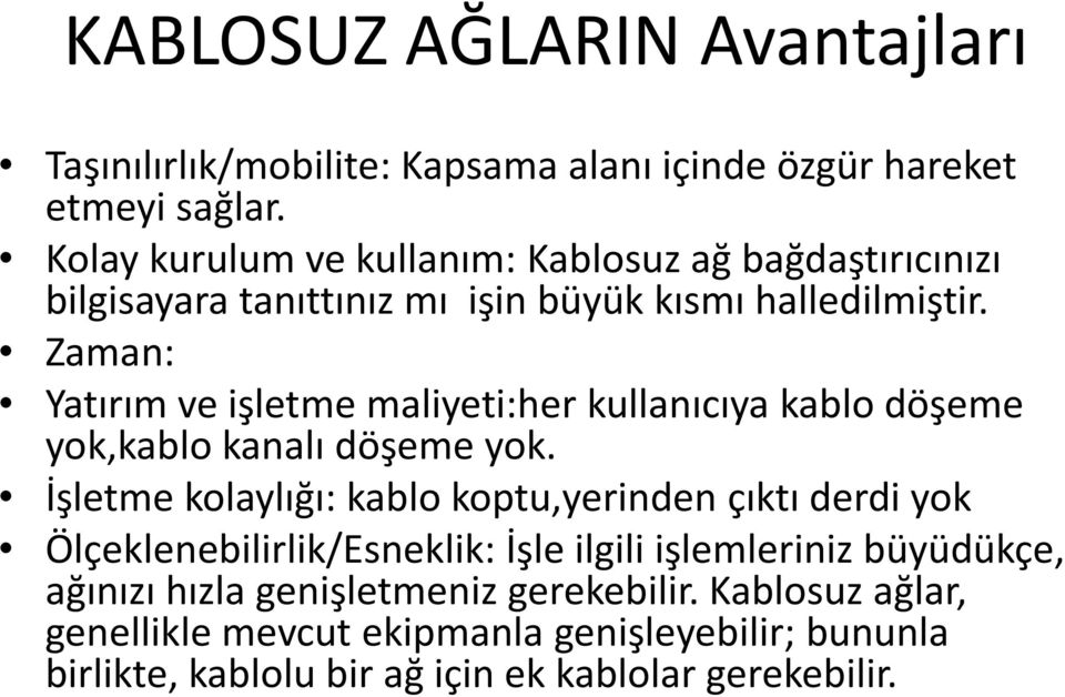 Zaman: Yatırım ve işletme maliyeti:her kullanıcıya kablo döşeme yok,kablo kanalı döşeme yok.