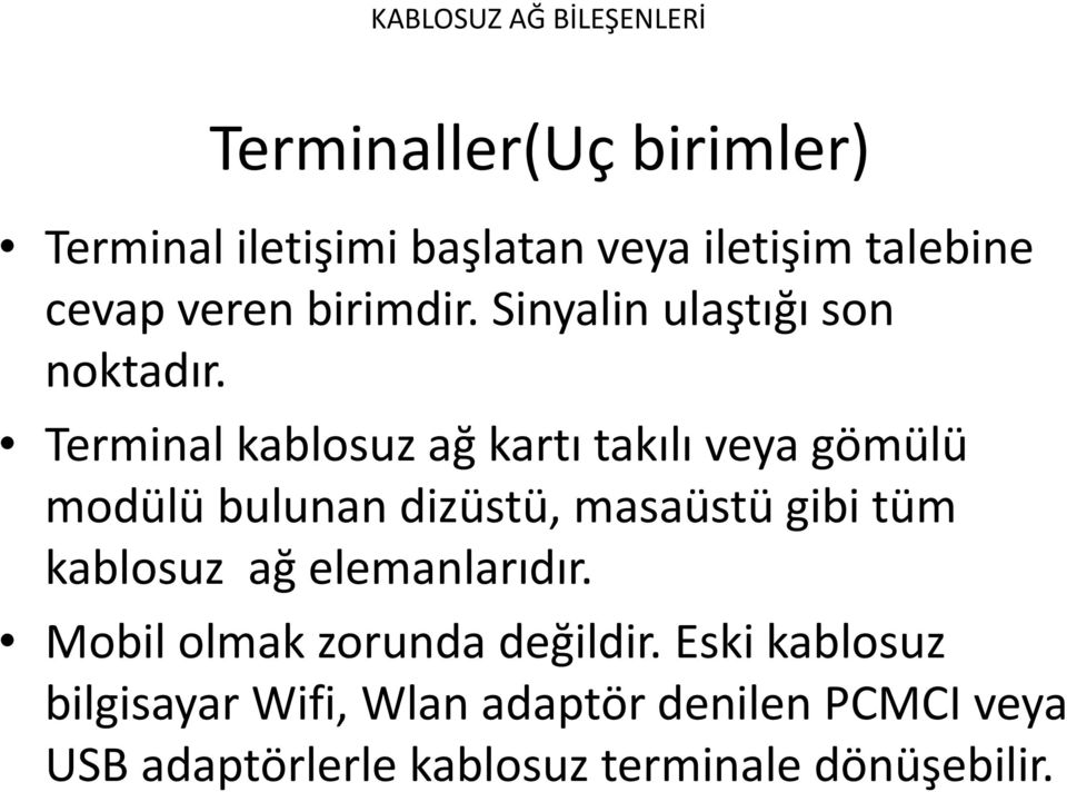 Terminal kablosuz ağ kartı takılı veya gömülü modülü bulunan dizüstü, masaüstü gibi tüm kablosuz ağ