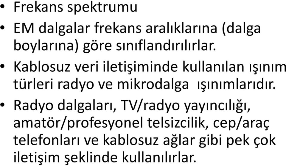 Kablosuz veri iletişiminde kullanılan ışınım türleri radyo ve mikrodalga