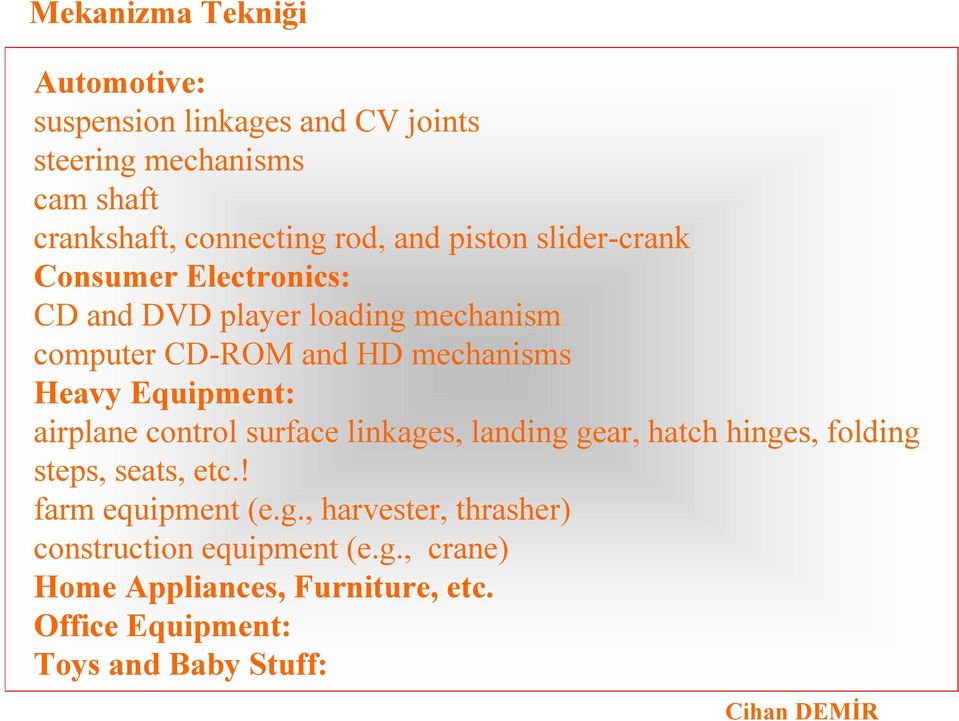 Equipment: airplane control surface linkages, landing gear, hatch hinges, folding steps, seats, etc.! farm equipment (e.