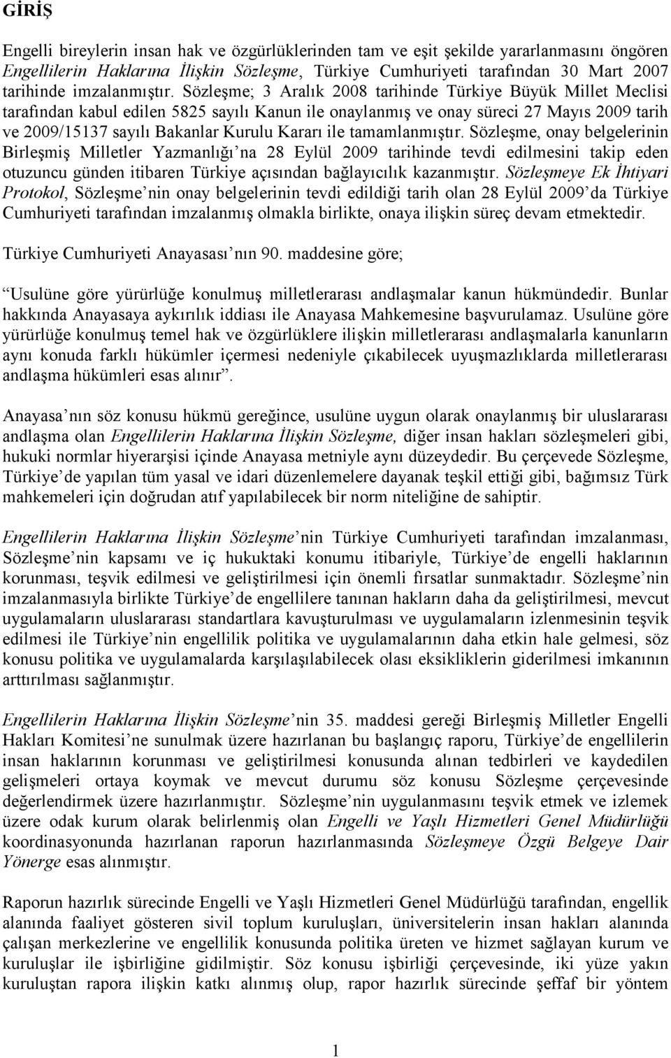 Sözleşme; 3 Aralık 2008 tarihinde Türkiye Büyük Millet Meclisi tarafından kabul edilen 5825 sayılı Kanun ile onaylanmış ve onay süreci 27 Mayıs 2009 tarih ve 2009/15137 sayılı Bakanlar Kurulu Kararı