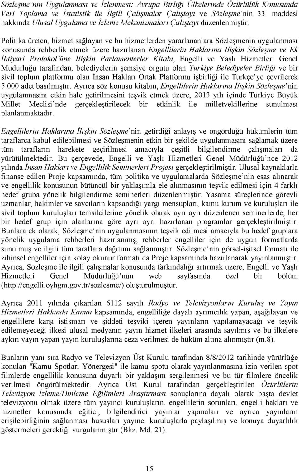 Politika üreten, hizmet sağlayan ve bu hizmetlerden yararlananlara Sözleşmenin uygulanması konusunda rehberlik etmek üzere hazırlanan Engellilerin Haklarına İlişkin Sözleşme ve Ek İhtiyari Protokol