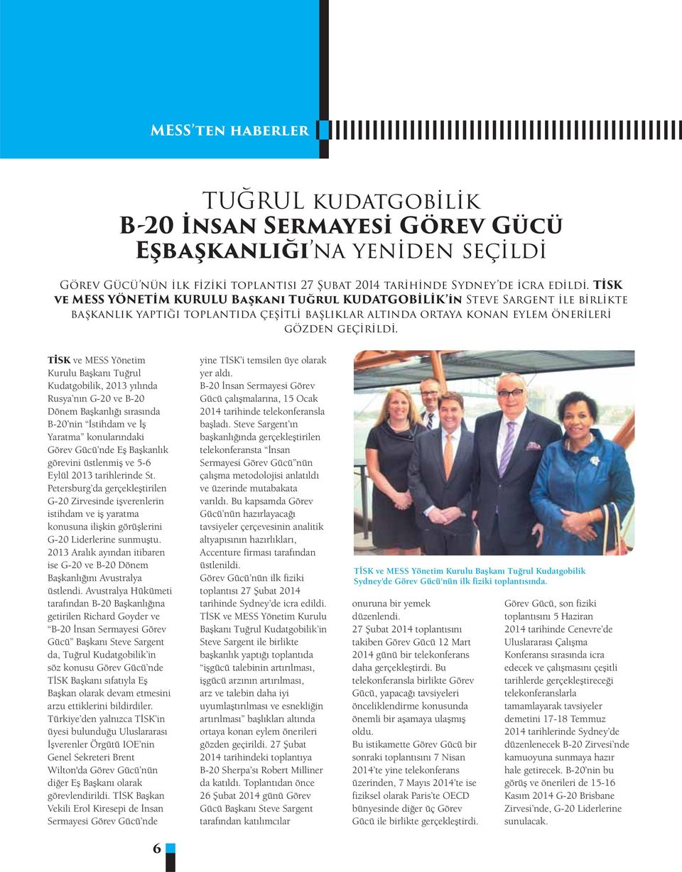 TİSK ve MESS Yönetim Kurulu Başkanı Tuğrul Kudatgobilik, 2013 yılında Rusya nın G-20 ve B-20 Dönem Başkanlığı sırasında B-20 nin İstihdam ve İş Yaratma konularındaki Görev Gücü nde Eş Başkanlık