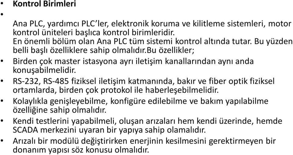 bu özellikler; Birden çok master istasyona ayrı iletişim kanallarından aynı anda konuşabilmelidir.