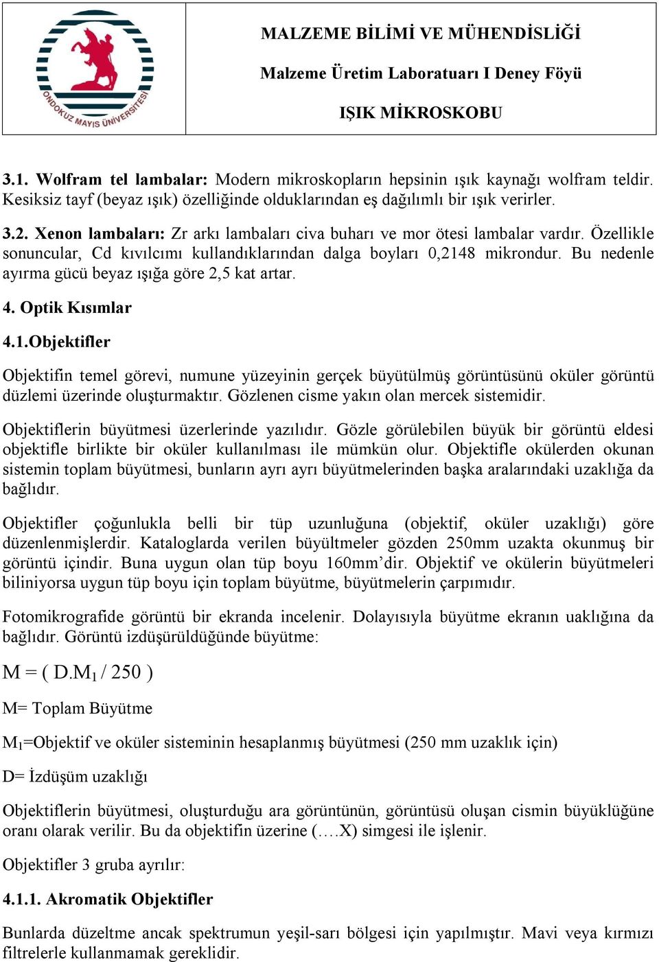 Bu nedenle ayırma gücü beyaz ışığa göre 2,5 kat artar. 4. Optik Kısımlar 4.1.