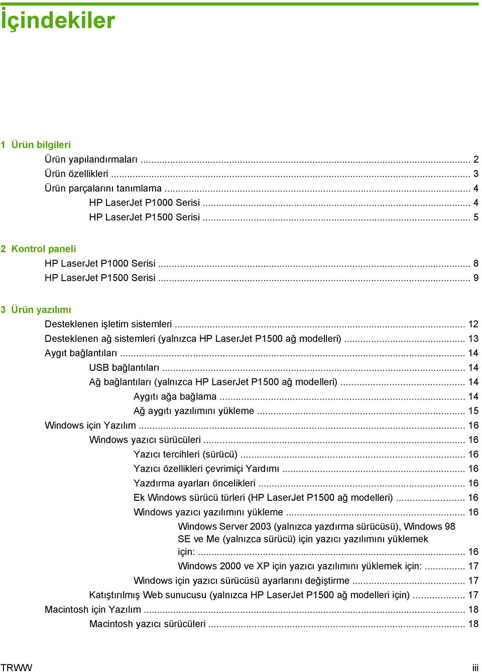 .. 12 Desteklenen ağ sistemleri (yalnızca HP LaserJet P1500 ağ modelleri)... 13 Aygıt bağlantıları... 14 USB bağlantıları... 14 Ağ bağlantıları (yalnızca HP LaserJet P1500 ağ modelleri).