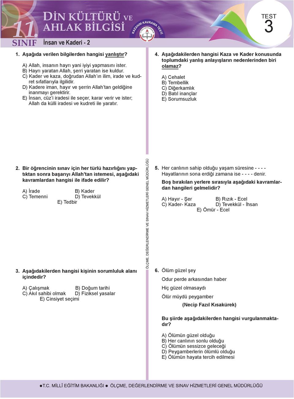 E) İnsan, cüz i iradesi ile seçer, karar verir ve ister; Allah da külli iradesi ve kudreti ile yaratır. TEST 3 4.