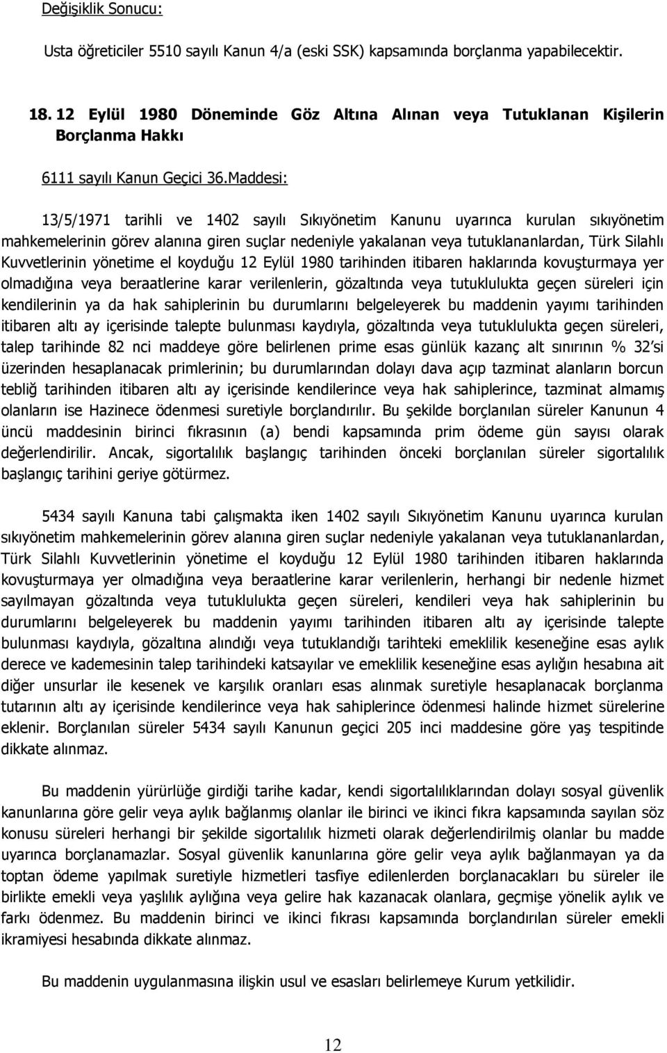 Maddesi: 13/5/1971 tarihli ve 1402 sayılı Sıkıyönetim Kanunu uyarınca kurulan sıkıyönetim mahkemelerinin görev alanına giren suçlar nedeniyle yakalanan veya tutuklananlardan, Türk Silahlı
