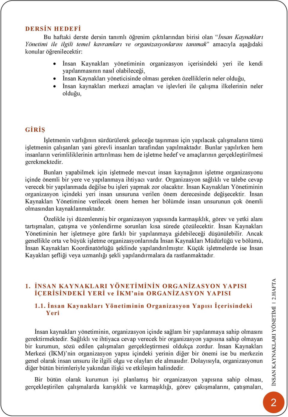 kaynakları merkezi amaçları ve işlevleri ile çalışma ilkelerinin neler olduğu, GİRİŞ İşletmenin varlığının sürdürülerek geleceğe taşınması için yapılacak çalışmaların tümü işletmenin çalışanları yani