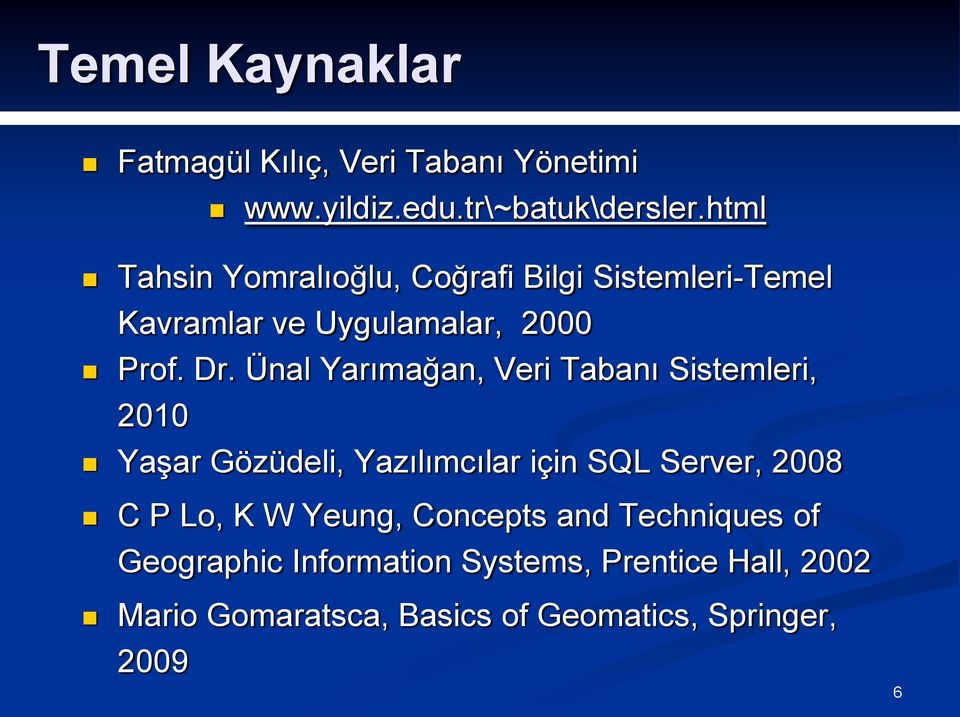 Ünal Yarımağan, Veri Tabanı Sistemleri, 2010 Yaşar Gözüdeli, Yazılımcılar için SQL Server, 2008 C P Lo, K W