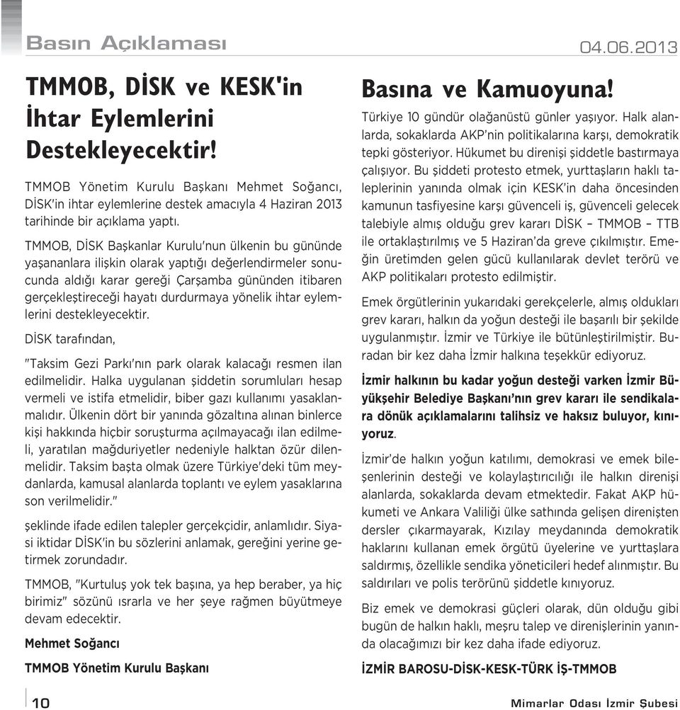 TMMOB, D SK Baflkanlar Kurulu'nun ülkenin bu gününde yaflananlara iliflkin olarak yapt de erlendirmeler sonucunda ald karar gere i Çarflamba gününden itibaren gerçeklefltirece i hayat durdurmaya